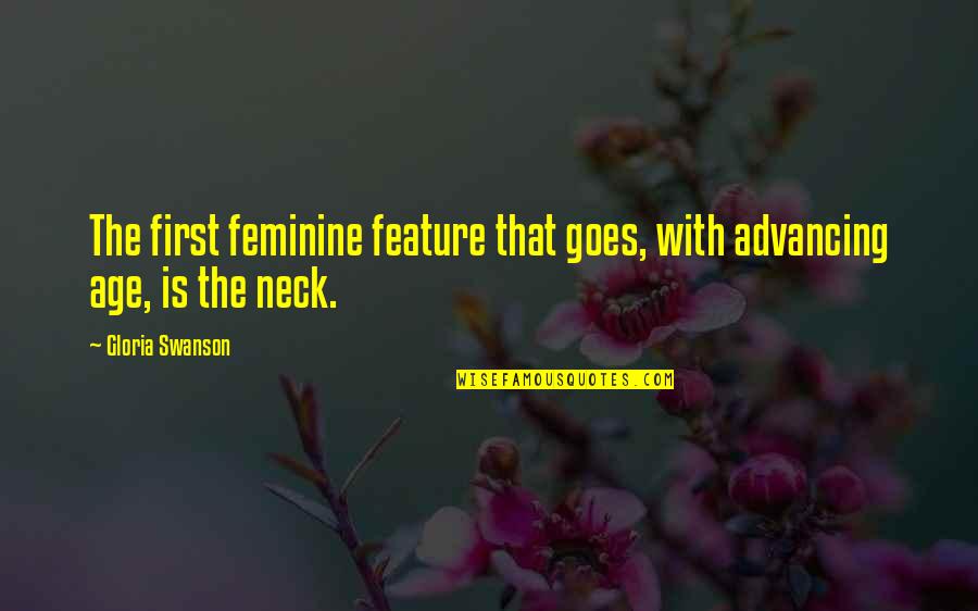 Hayfields Quotes By Gloria Swanson: The first feminine feature that goes, with advancing