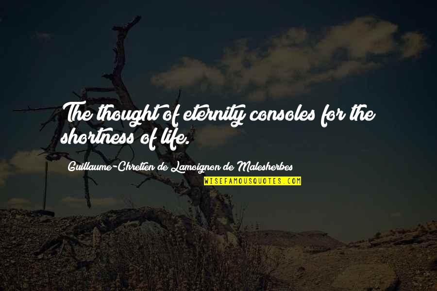 Hayflick Theory Quotes By Guillaume-Chretien De Lamoignon De Malesherbes: The thought of eternity consoles for the shortness