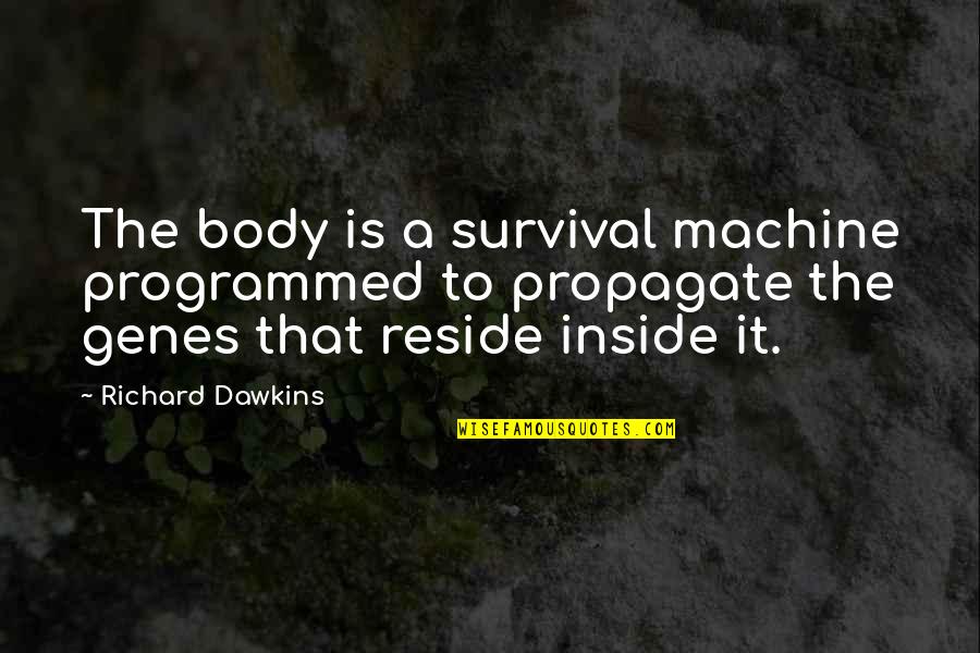 Hayflick Theory Quotes By Richard Dawkins: The body is a survival machine programmed to