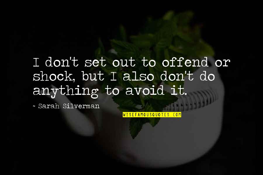 Hayflick Theory Quotes By Sarah Silverman: I don't set out to offend or shock,