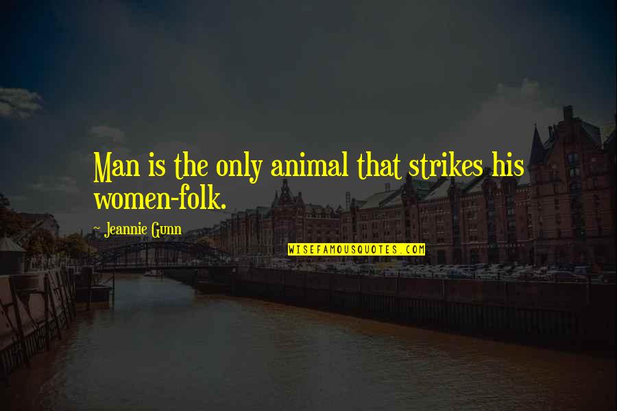 Haygarth Chicago Quotes By Jeannie Gunn: Man is the only animal that strikes his Haygarth Chicago Quotes By Jeannie Gunn: Man is the only animal that strikes his