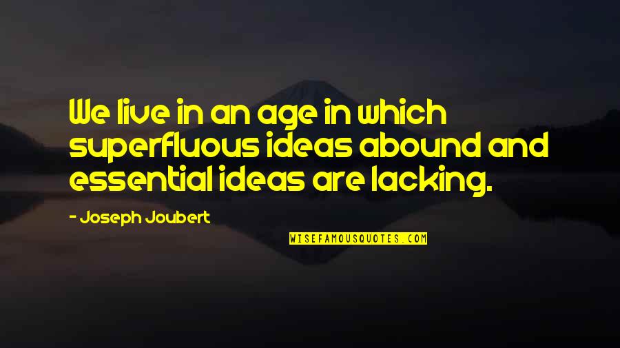 Haygarth Doctors Quotes By Joseph Joubert: We live in an age in which superfluous Haygarth Doctors Quotes By Joseph Joubert: We live in an age in which superfluous