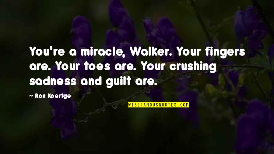 Haygood Halls Quotes By Ron Koertge: You're a miracle, Walker. Your fingers are. Your
