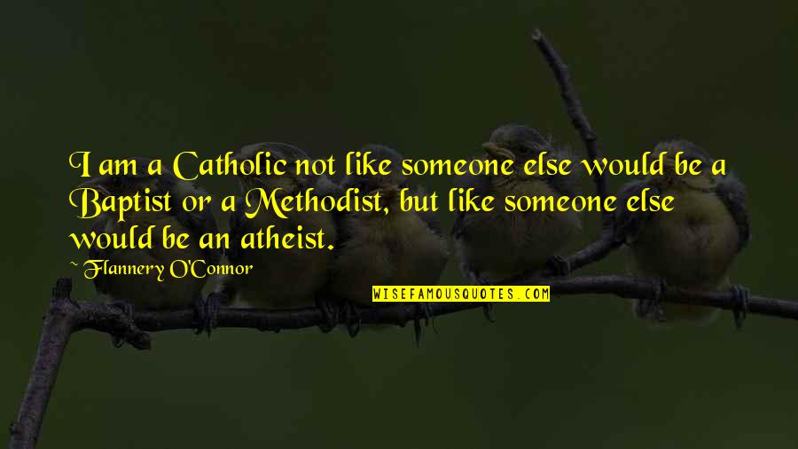 Hayhow Group Quotes By Flannery O'Connor: I am a Catholic not like someone else