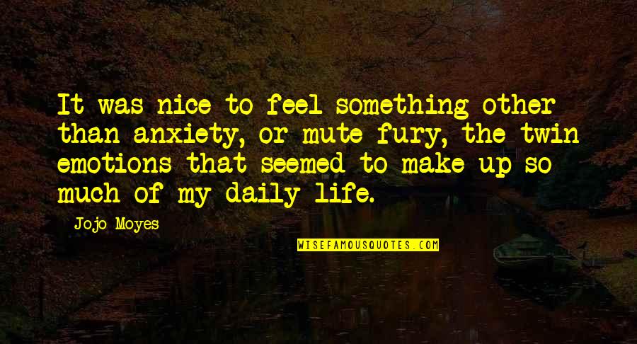 Hayko 2020 Quotes By Jojo Moyes: It was nice to feel something other than