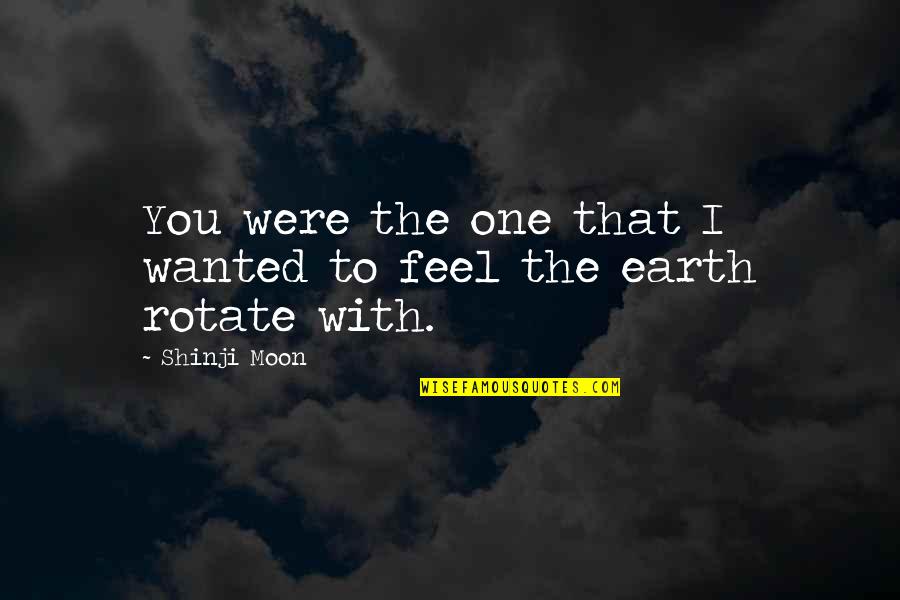 Hayko Mko Quotes By Shinji Moon: You were the one that I wanted to