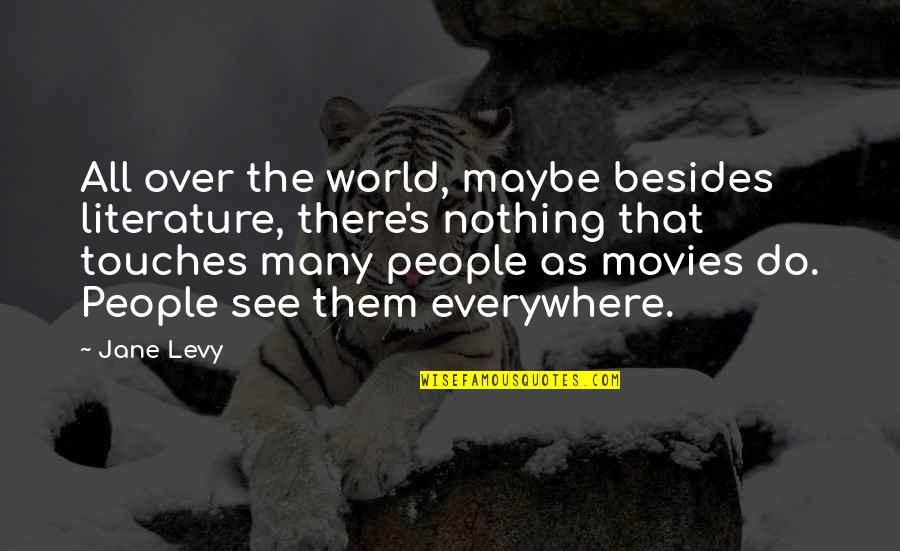 Hayleigh Vanormer Quotes By Jane Levy: All over the world, maybe besides literature, there's Hayleigh Vanormer Quotes By Jane Levy: All over the world, maybe besides literature, there's
