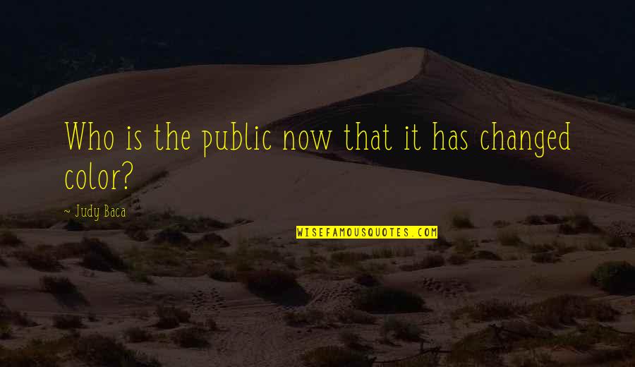 Hayleigh Vanormer Quotes By Judy Baca: Who is the public now that it has Hayleigh Vanormer Quotes By Judy Baca: Who is the public now that it has