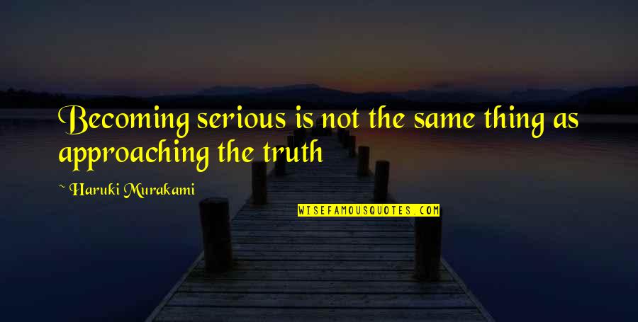 Hayler Saez Quotes By Haruki Murakami: Becoming serious is not the same thing as