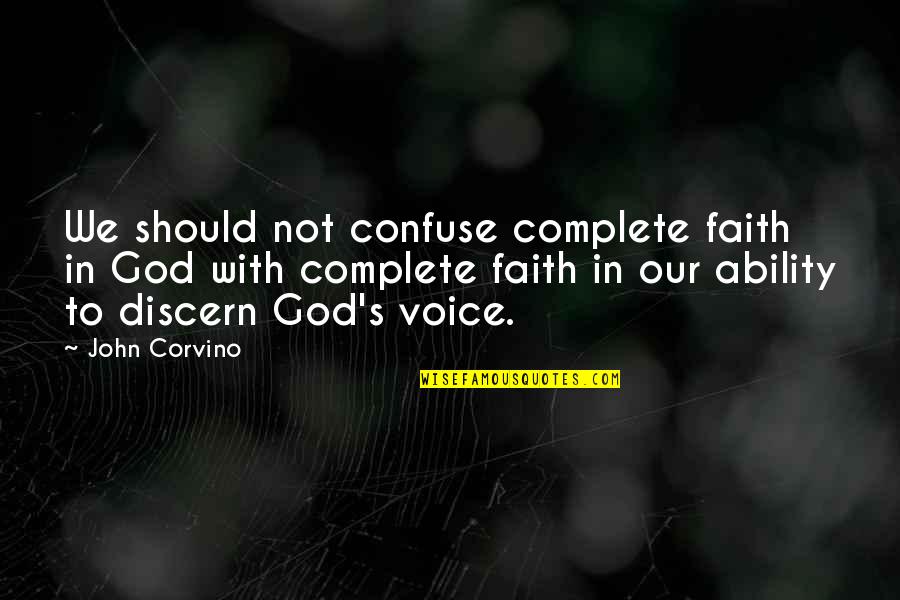Hayles Job Quotes By John Corvino: We should not confuse complete faith in God Hayles Job Quotes By John Corvino: We should not confuse complete faith in God