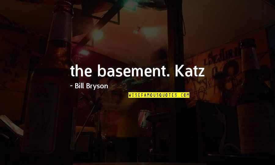 Hayley And Rebekah Quotes By Bill Bryson: the basement. Katz