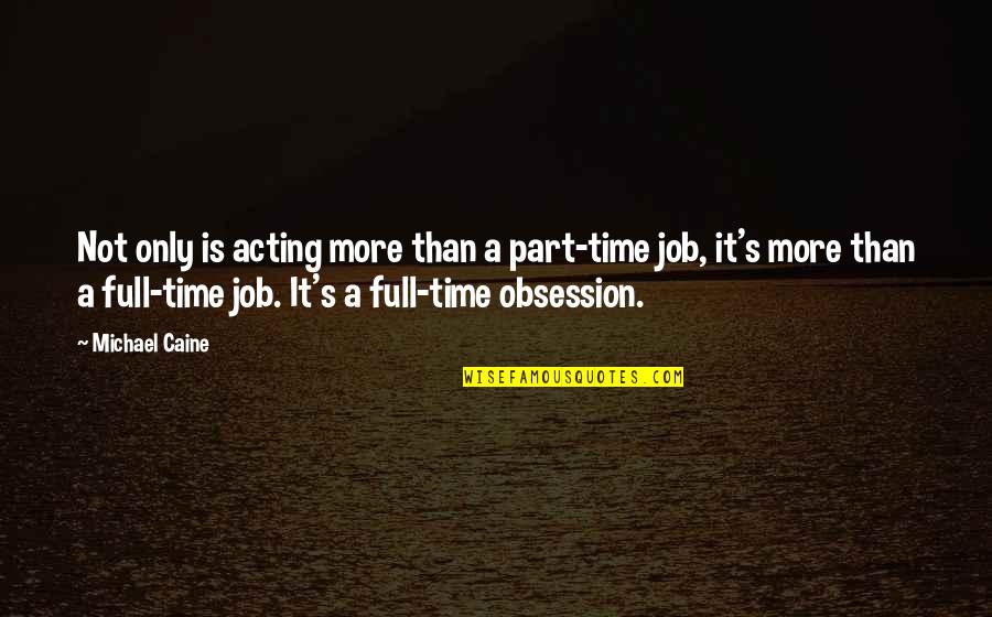 Hayley Cropper Quotes By Michael Caine: Not only is acting more than a part-time