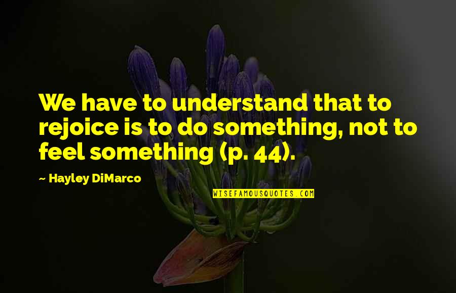 Hayley Dimarco Quotes By Hayley DiMarco: We have to understand that to rejoice is