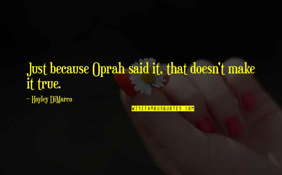 Hayley Dimarco Quotes By Hayley DiMarco: Just because Oprah said it, that doesn't make