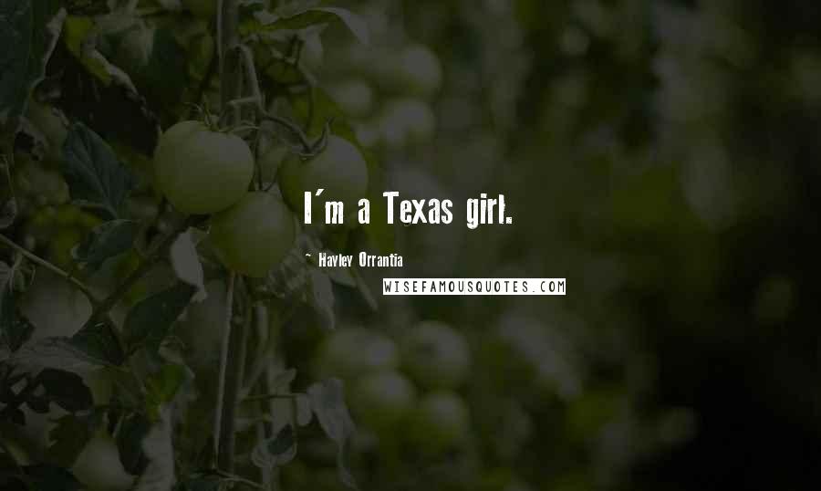 Hayley Orrantia quotes: I'm a Texas girl.