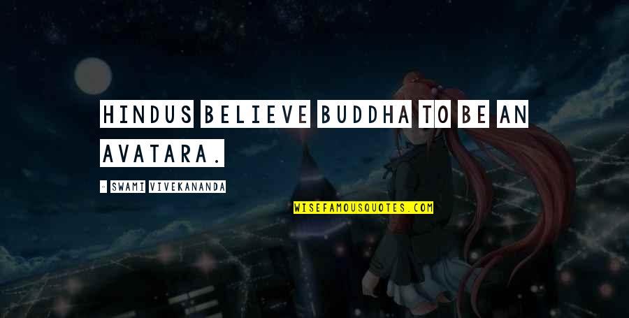 Hayley Wickenheiser Best Quotes By Swami Vivekananda: Hindus believe Buddha to be an Avatara. Hayley Wickenheiser Best Quotes By Swami Vivekananda: Hindus believe Buddha to be an Avatara.