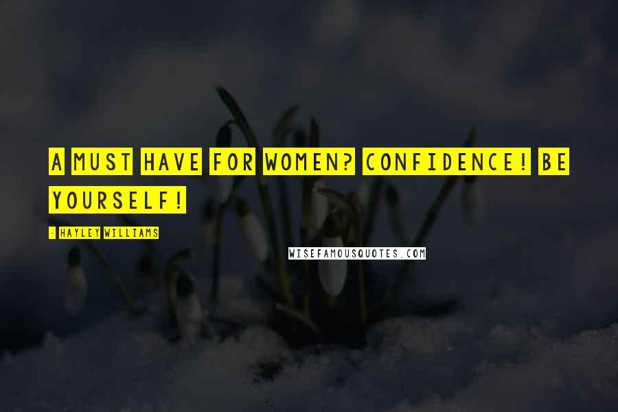 Hayley Williams quotes: A must have for women? Confidence! Be yourself!