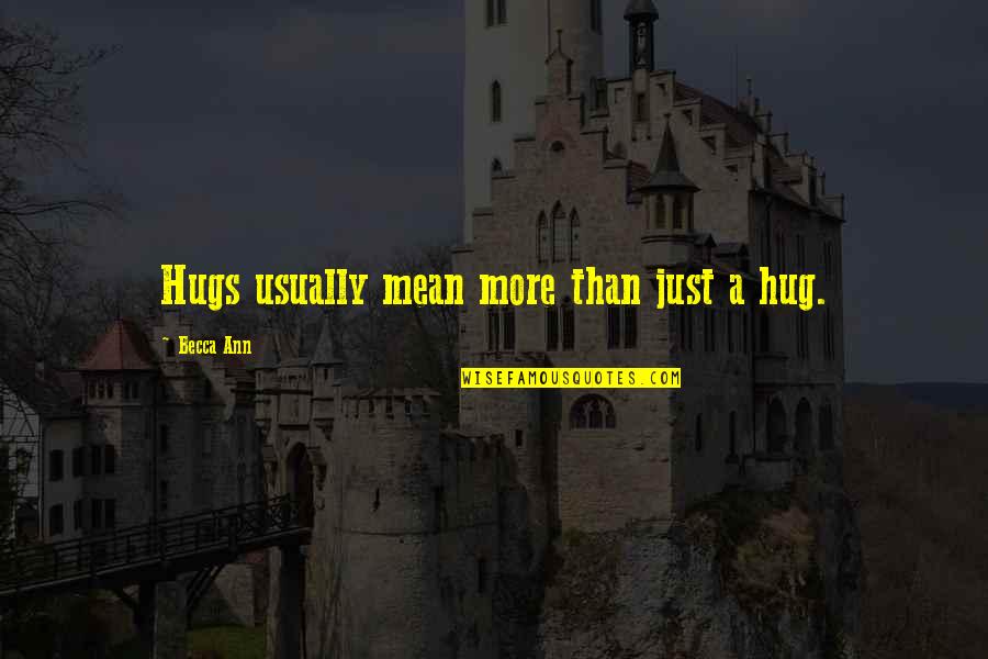 Hayley's Quotes By Becca Ann: Hugs usually mean more than just a hug. Hayley's Quotes By Becca Ann: Hugs usually mean more than just a hug.