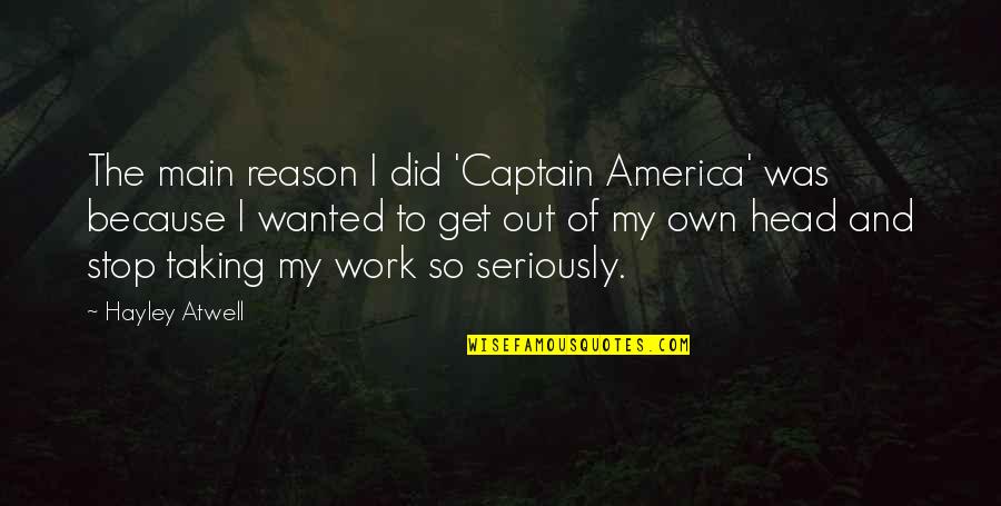 Hayley's Quotes By Hayley Atwell: The main reason I did 'Captain America' was Hayley's Quotes By Hayley Atwell: The main reason I did 'Captain America' was