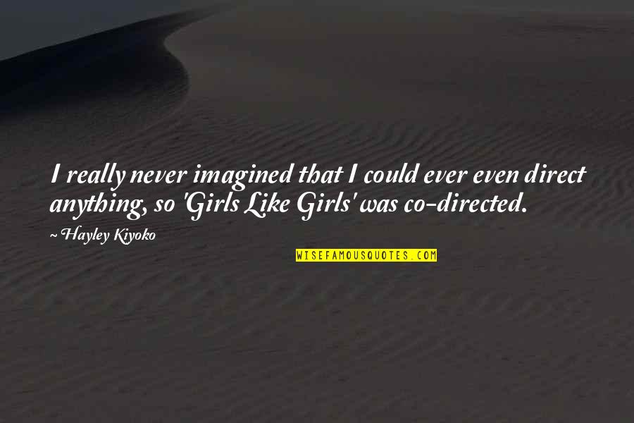 Hayley's Quotes By Hayley Kiyoko: I really never imagined that I could ever Hayley's Quotes By Hayley Kiyoko: I really never imagined that I could ever