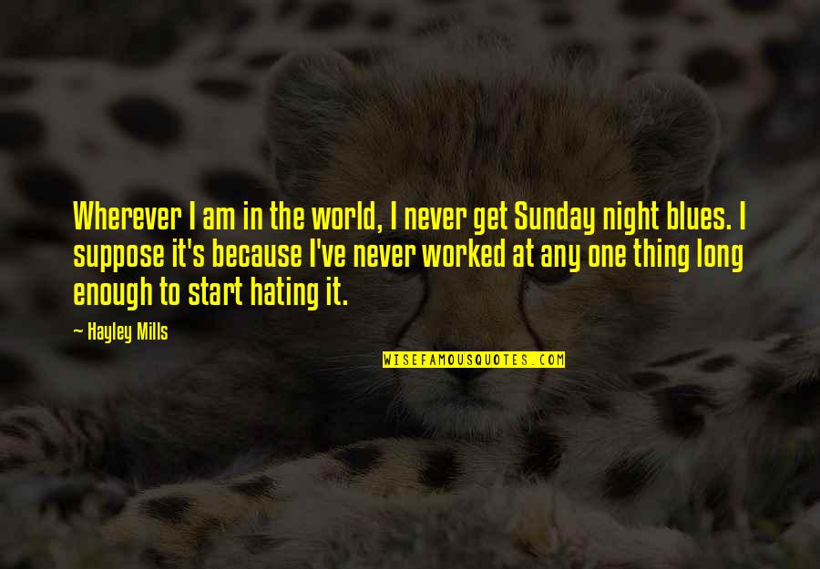 Hayley's Quotes By Hayley Mills: Wherever I am in the world, I never Hayley's Quotes By Hayley Mills: Wherever I am in the world, I never