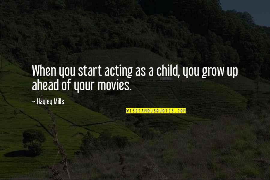 Hayley's Quotes By Hayley Mills: When you start acting as a child, you