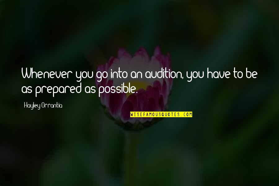 Hayley's Quotes By Hayley Orrantia: Whenever you go into an audition, you have