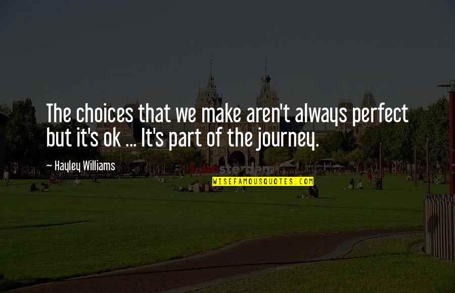 Hayley's Quotes By Hayley Williams: The choices that we make aren't always perfect Hayley's Quotes By Hayley Williams: The choices that we make aren't always perfect