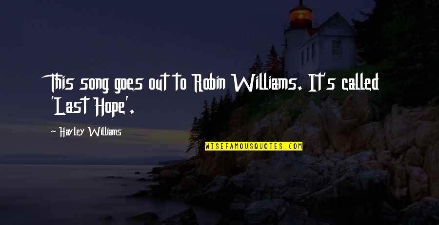 Hayley's Quotes By Hayley Williams: This song goes out to Robin Williams. It's Hayley's Quotes By Hayley Williams: This song goes out to Robin Williams. It's