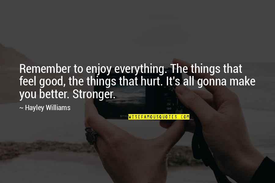 Hayley's Quotes By Hayley Williams: Remember to enjoy everything. The things that feel Hayley's Quotes By Hayley Williams: Remember to enjoy everything. The things that feel