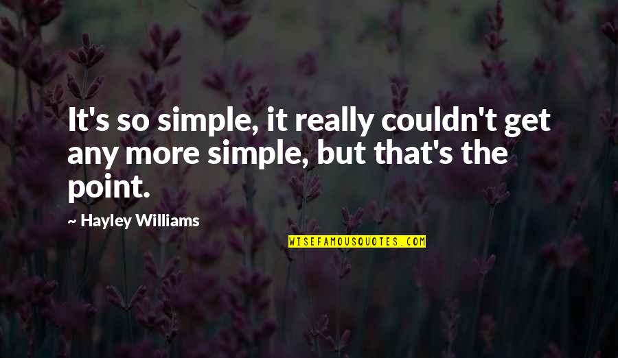 Hayley's Quotes By Hayley Williams: It's so simple, it really couldn't get any