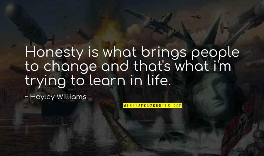 Hayley's Quotes By Hayley Williams: Honesty is what brings people to change and Hayley's Quotes By Hayley Williams: Honesty is what brings people to change and