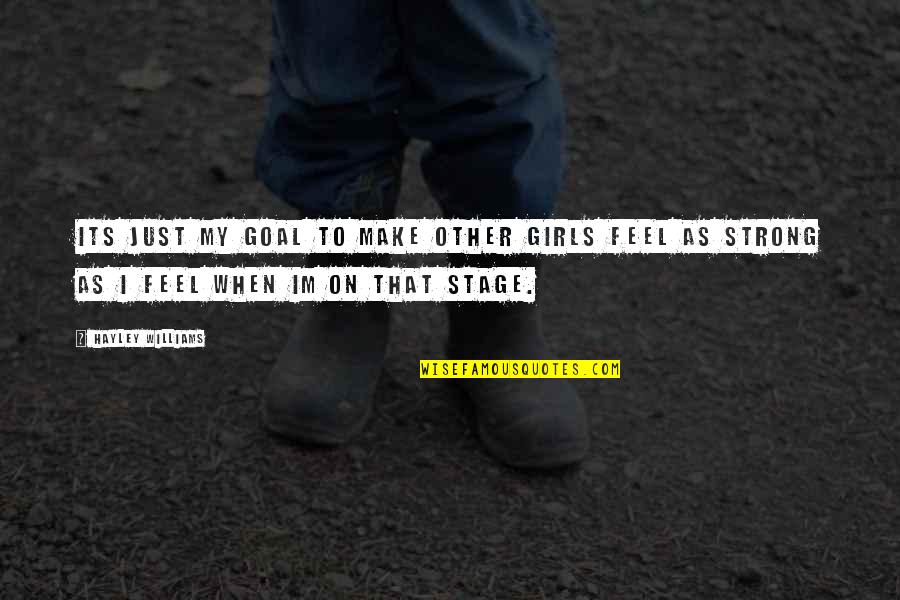 Hayley's Quotes By Hayley Williams: Its just my goal to make other girls Hayley's Quotes By Hayley Williams: Its just my goal to make other girls