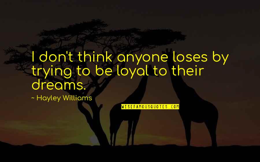 Hayley's Quotes By Hayley Williams: I don't think anyone loses by trying to Hayley's Quotes By Hayley Williams: I don't think anyone loses by trying to
