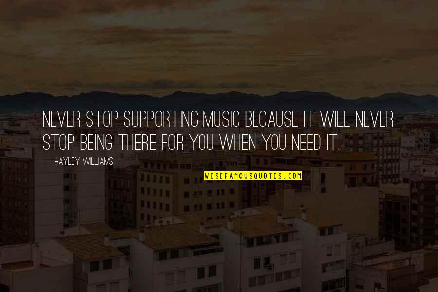 Hayley's Quotes By Hayley Williams: Never stop supporting music because it will never Hayley's Quotes By Hayley Williams: Never stop supporting music because it will never