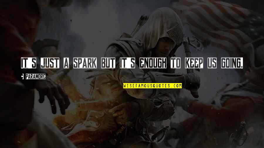 Hayley's Quotes By Paramore: It's just a spark but it's enough to