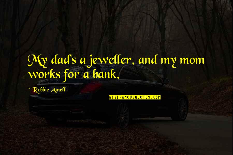 Haylock 2014 Quotes By Robbie Amell: My dad's a jeweller, and my mom works