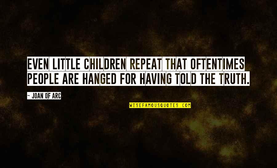 Haylock Inc Bases Quotes By Joan Of Arc: Even little children repeat that oftentimes people are Haylock Inc Bases Quotes By Joan Of Arc: Even little children repeat that oftentimes people are