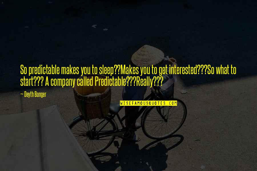 Haylor Freyer Coon Quotes By Deyth Banger: So predictable makes you to sleep??Makes you to