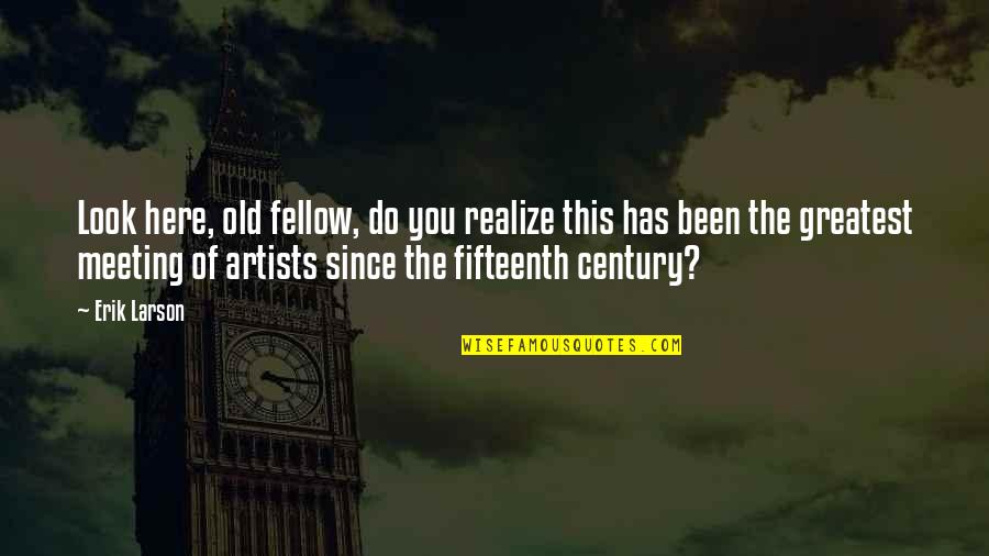 Haylor Quotes By Erik Larson: Look here, old fellow, do you realize this