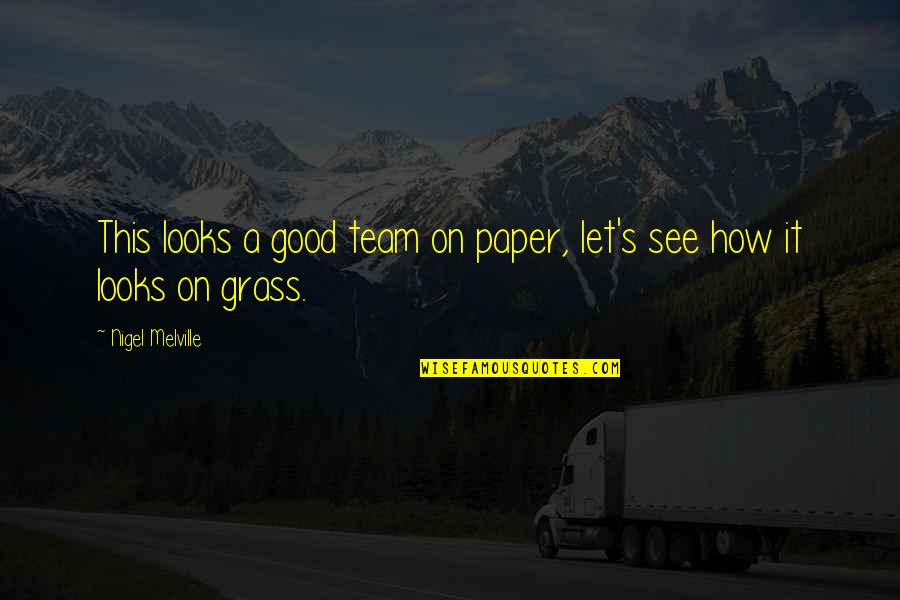 Haylor Quotes By Nigel Melville: This looks a good team on paper, let's