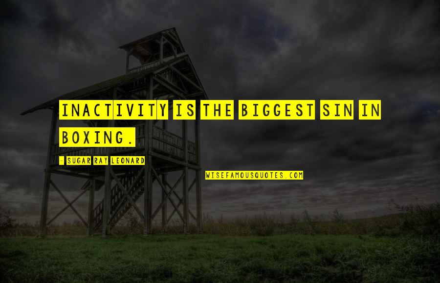 Haymakers Lacrosse Quotes By Sugar Ray Leonard: Inactivity is the biggest sin in boxing.