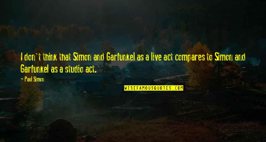 Haymakers West Quotes By Paul Simon: I don't think that Simon and Garfunkel as Haymakers West Quotes By Paul Simon: I don't think that Simon and Garfunkel as