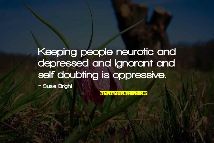 Haymaking Nuzzt Quotes By Susie Bright: Keeping people neurotic and depressed and ignorant and