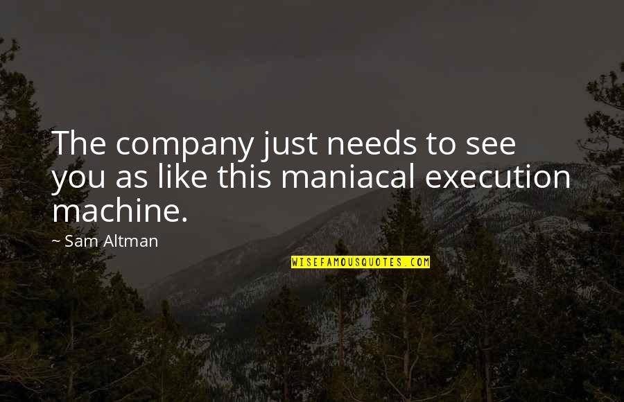 Haymann Kollektionen Quotes By Sam Altman: The company just needs to see you as