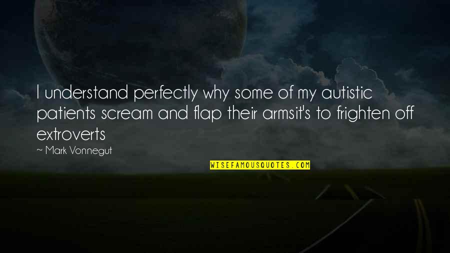 Haymes Snedeker Quotes By Mark Vonnegut: I understand perfectly why some of my autistic Haymes Snedeker Quotes By Mark Vonnegut: I understand perfectly why some of my autistic