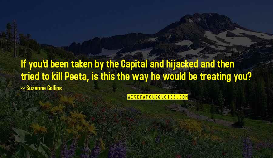 Haymitch Peeta Quotes By Suzanne Collins: If you'd been taken by the Capital and Haymitch Peeta Quotes By Suzanne Collins: If you'd been taken by the Capital and