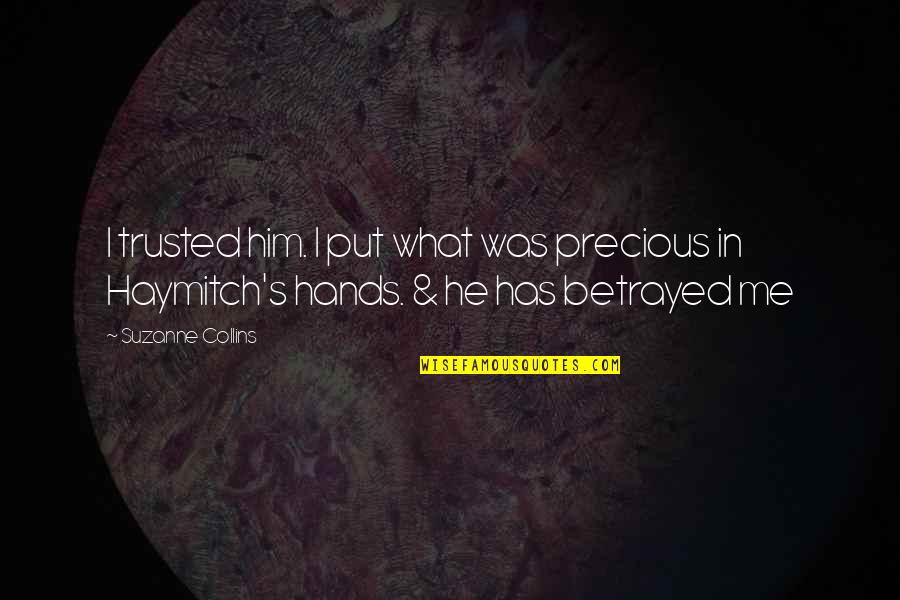 Haymitch's Quotes By Suzanne Collins: I trusted him. I put what was precious