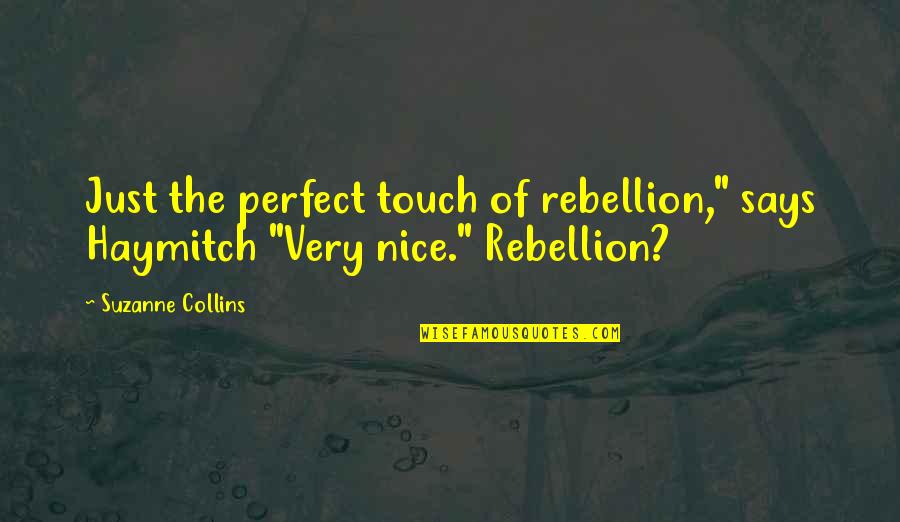 Haymitch's Quotes By Suzanne Collins: Just the perfect touch of rebellion," says Haymitch