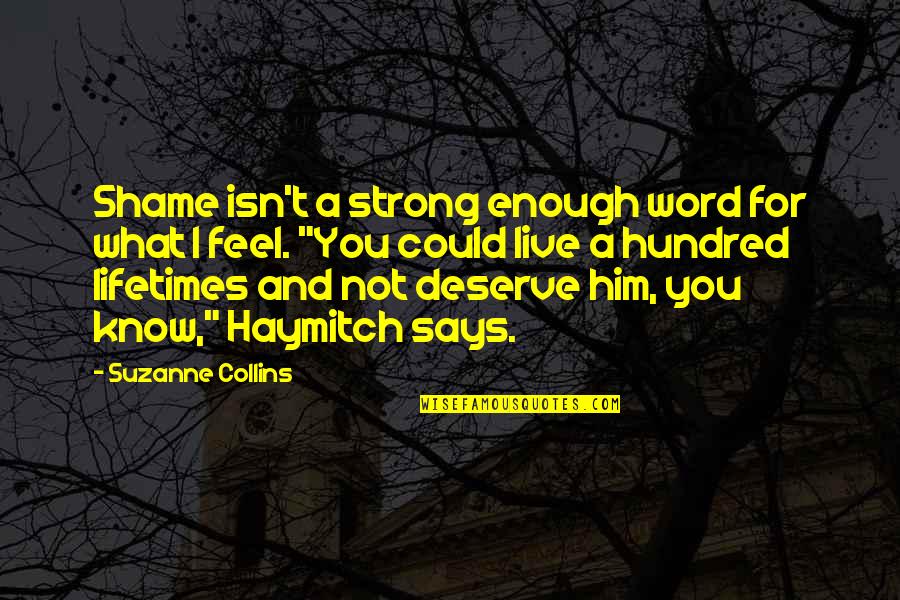 Haymitch's Quotes By Suzanne Collins: Shame isn't a strong enough word for what